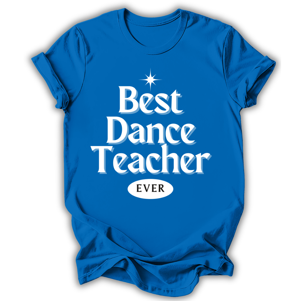 Blue t-shirt with 'Best Dance Teacher Ever' text on a white background