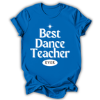Blue t-shirt with 'Best Dance Teacher Ever' text on a white background