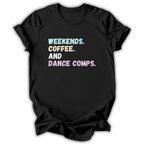 Black  t-shirt with text 'Weekends. Coffee. And Dance Comps.' on a white background