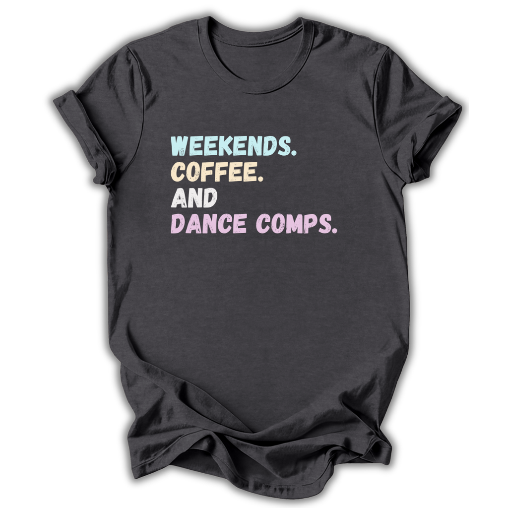 Gray  t-shirt with text 'Weekends. Coffee. And Dance Comps.' on a white background