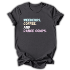 Gray  t-shirt with text 'Weekends. Coffee. And Dance Comps.' on a white background