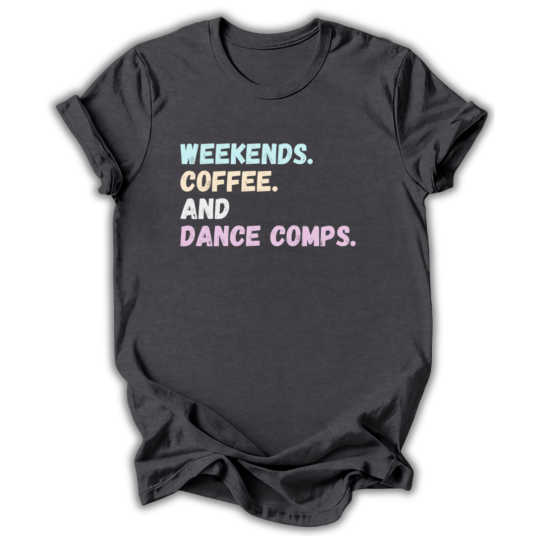Gray  t-shirt with text 'Weekends. Coffee. And Dance Comps.' on a white background