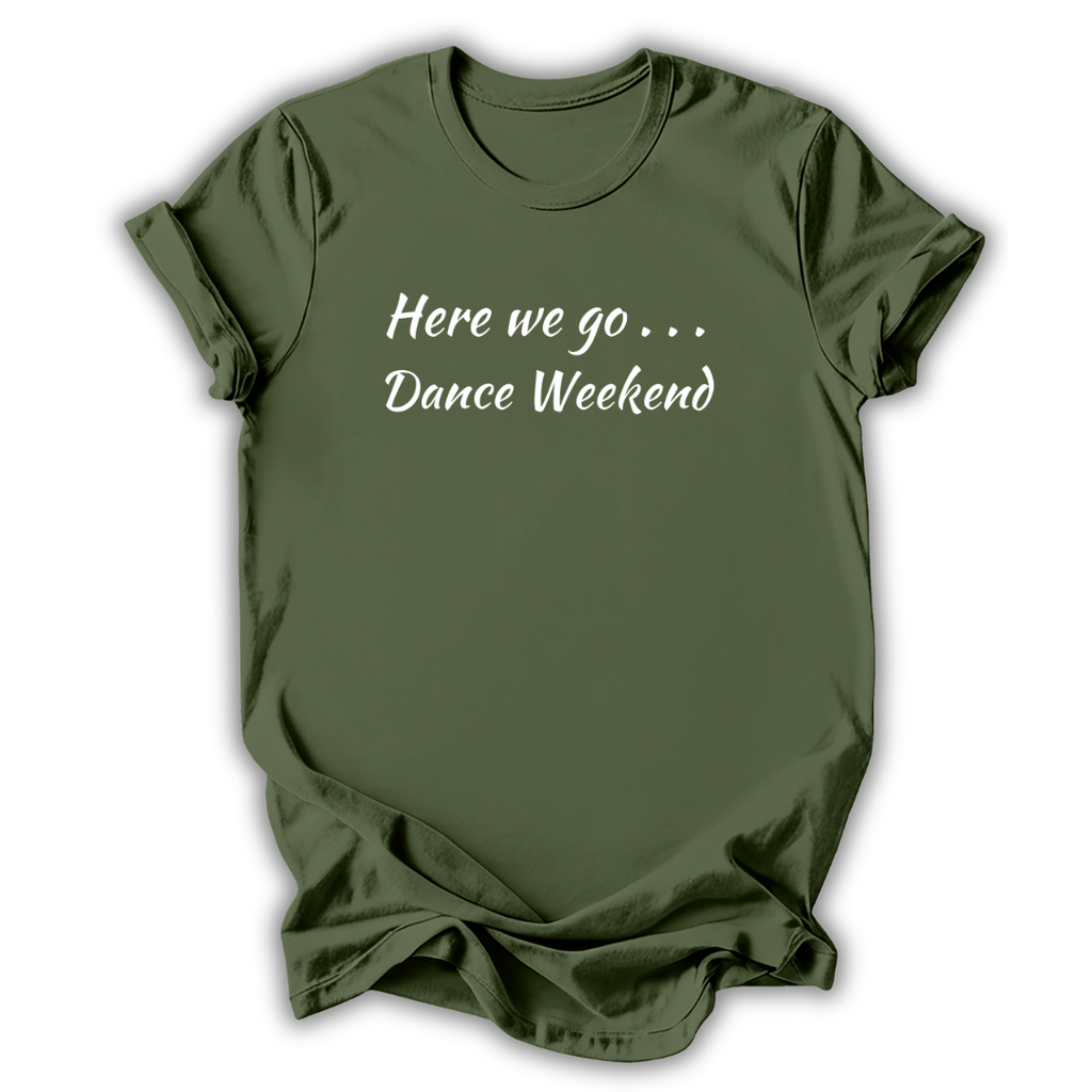 Green t-shirt with 'Here we go... Dance Weekend' text on a white background