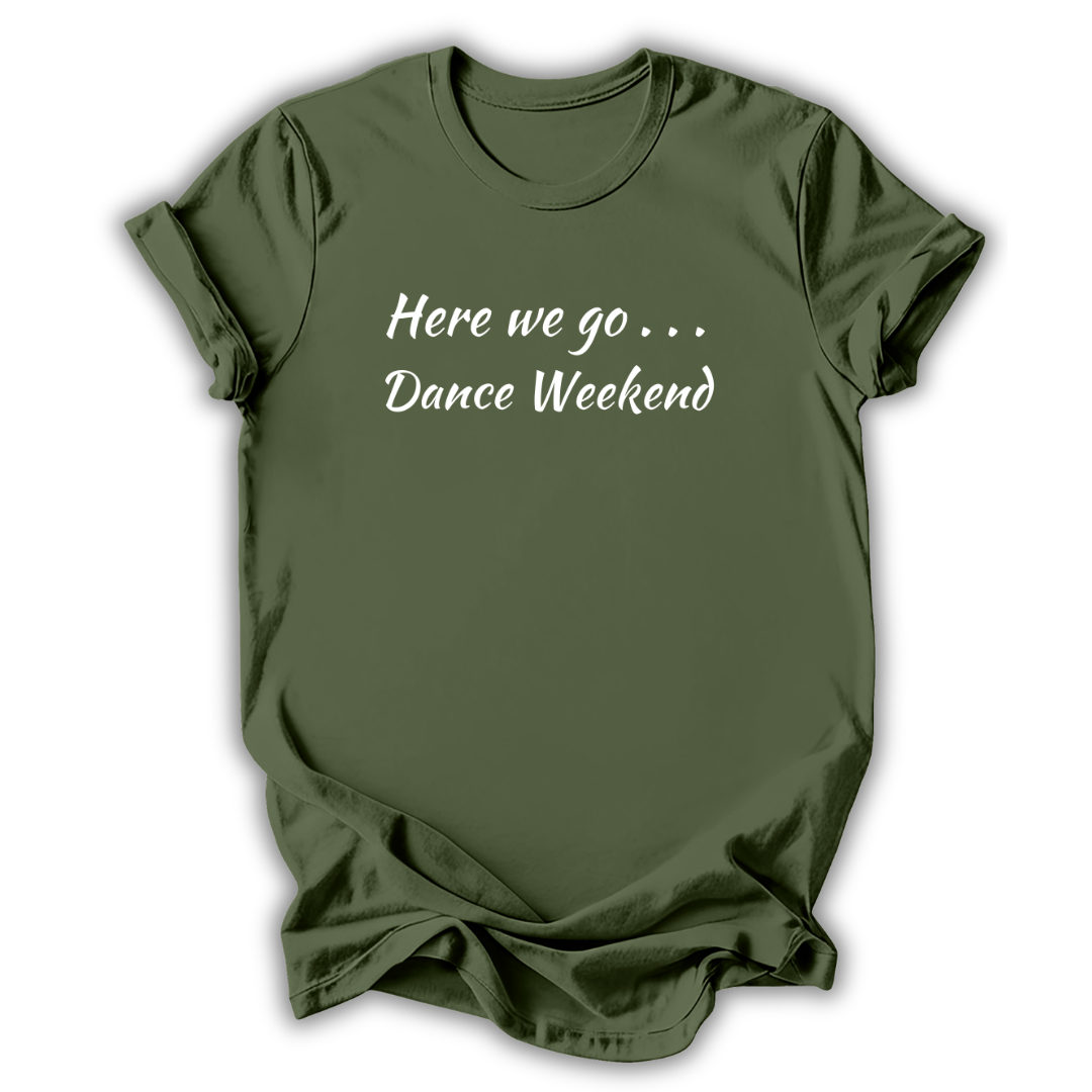 Green t-shirt with 'Here we go... Dance Weekend' text on a white background
