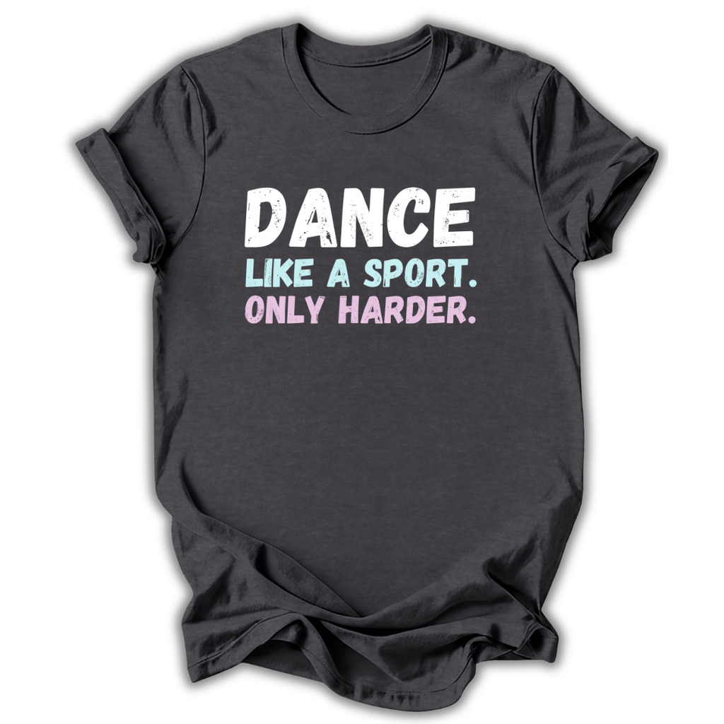 Black t-shirt with 'Dance like a sport. Only harder.' text on a white background