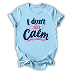 Light blue t-shirt with text 'I don't do Calm' on a white background