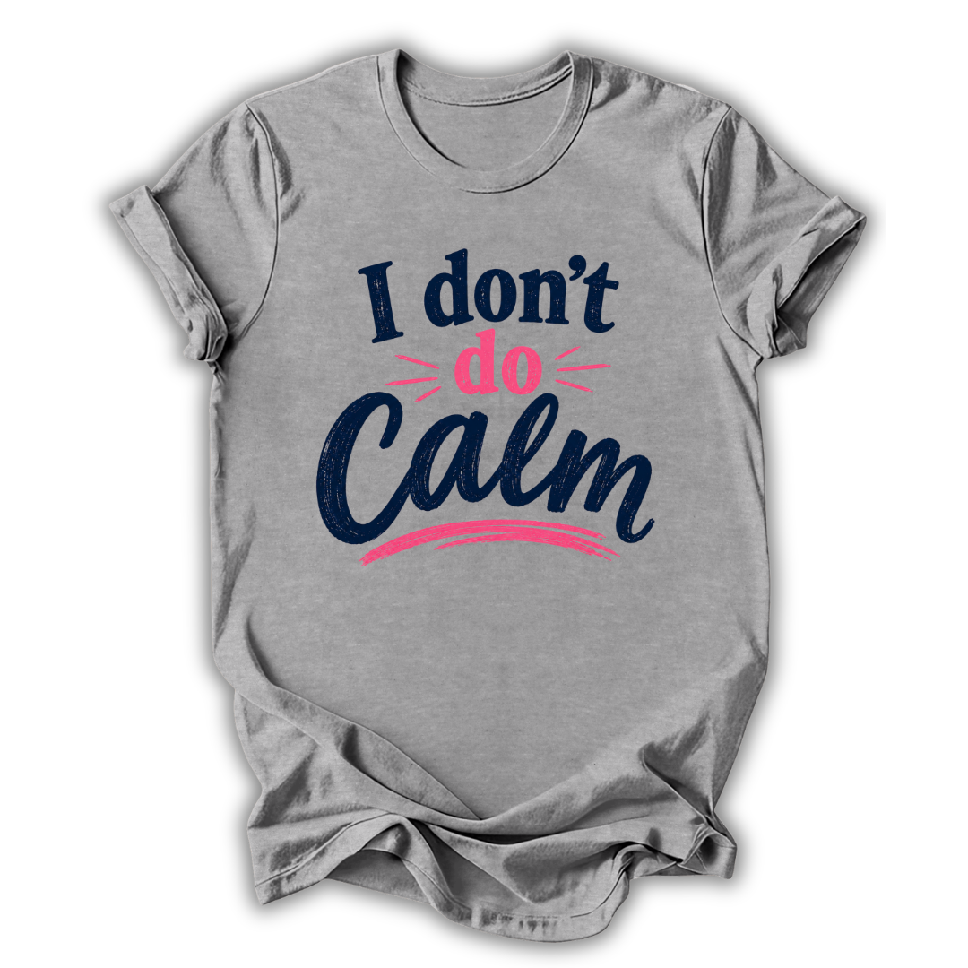 Gray t-shirt with 'I don't do Calm' text design on a white background
