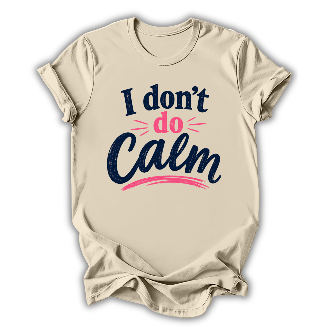 Beige t-shirt with 'I don't do calm' text design on a white background