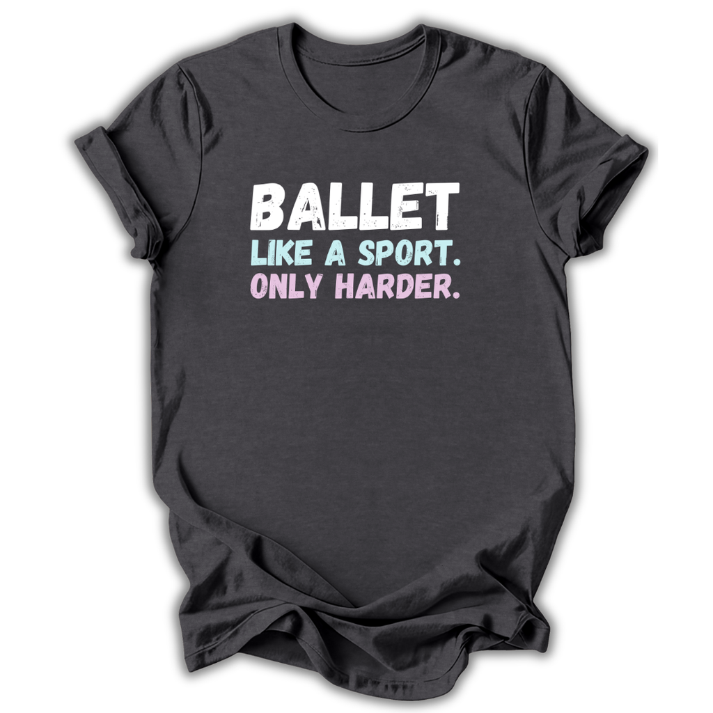 Black t-shirt with 'Ballet like a sport. Only harder.' text on a white background