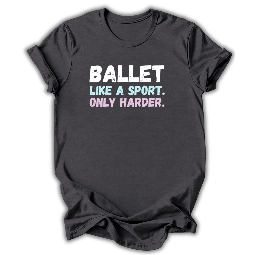 Black t-shirt with 'Ballet like a sport. Only harder.' text on a white background