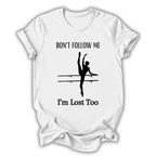 White t-shirt with black graphic and text 'Don't follow me, I'm lost too' on a white background