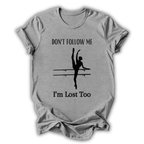 Gray t-shirt with a graphic of a dancer and text 'Don't follow me, I'm lost too' on a white background