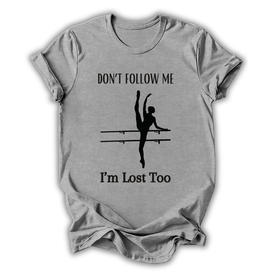 Gray t-shirt with a graphic of a dancer and text 'Don't follow me, I'm lost too' on a white background