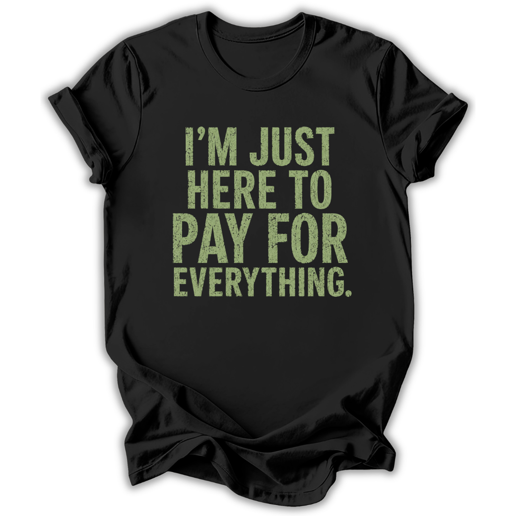 Black t-shirt with green text 'I'm just here to pay for everything' on a white background