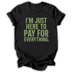Black t-shirt with green text 'I'm just here to pay for everything' on a white background
