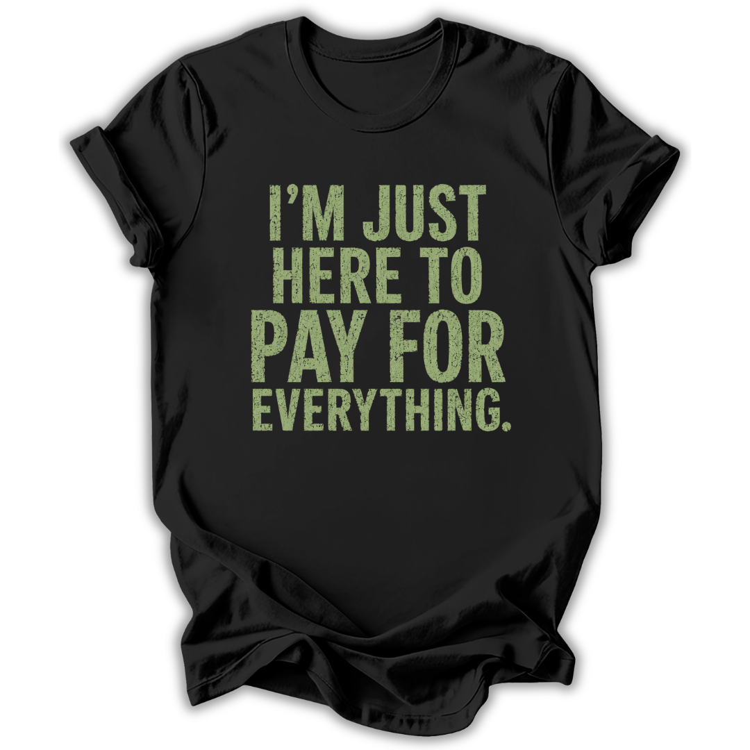 Black t-shirt with green text 'I'm just here to pay for everything' on a white background