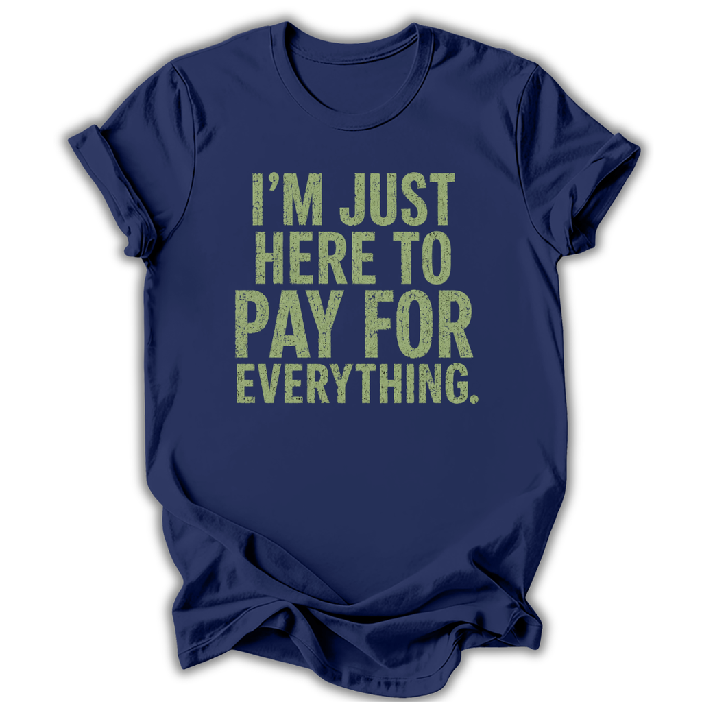 Navy blue t-shirt with yellow text 'I'm just here to pay for everything' on a white background