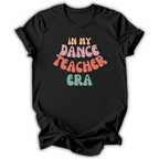 Black t-shirt with colorful text 'In My Dance Teacher Era' on a white background