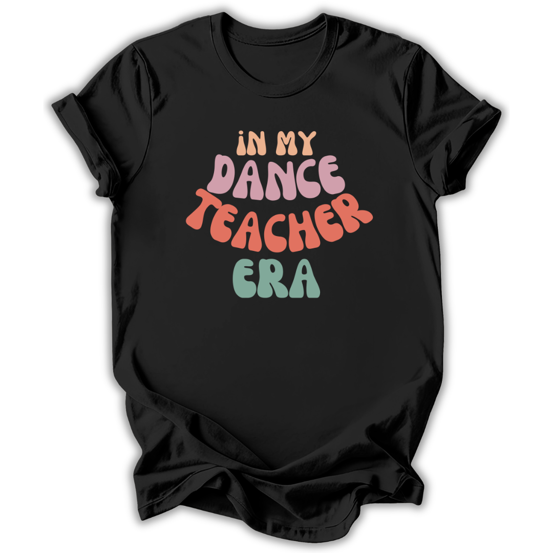 Black t-shirt with colorful text 'In My Dance Teacher Era' on a white background