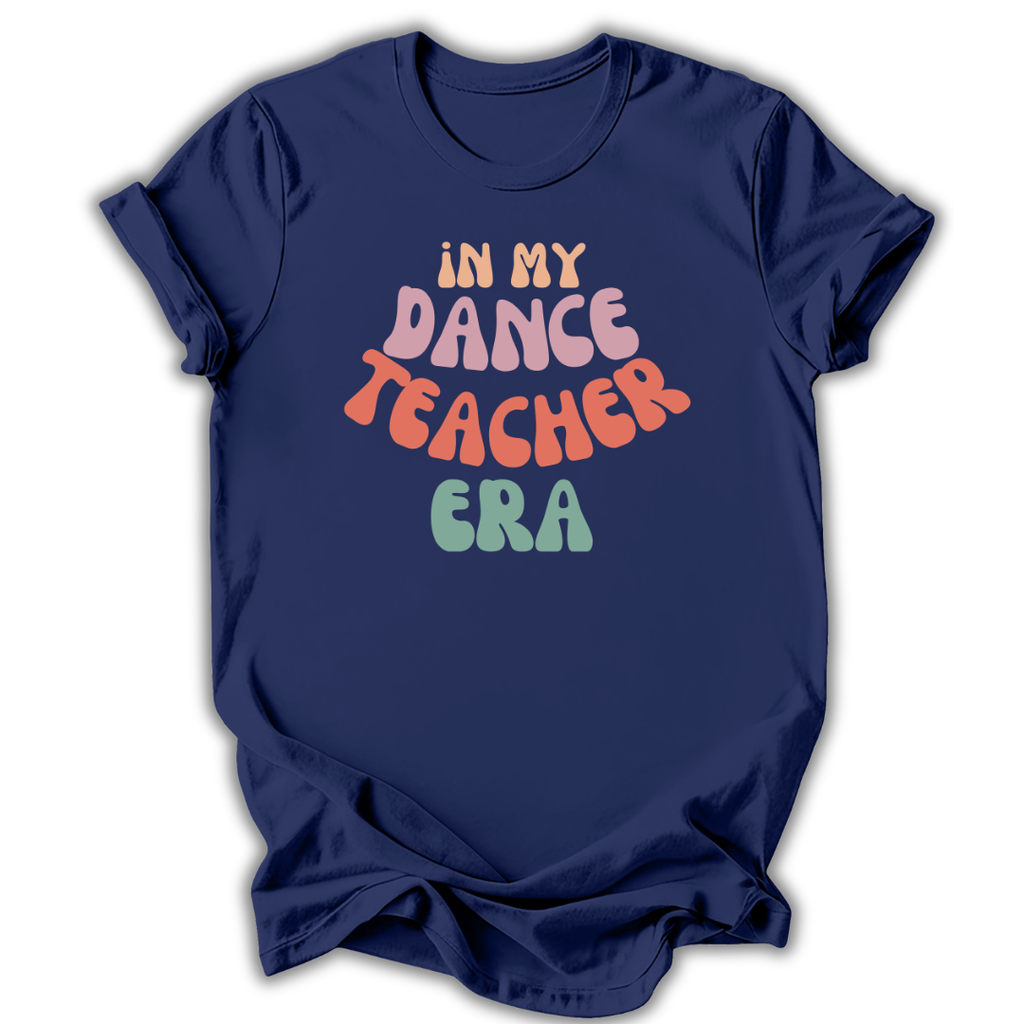 Navy blue t-shirt with colorful text 'IN MY DANCE TEACHER ERA' on a white background