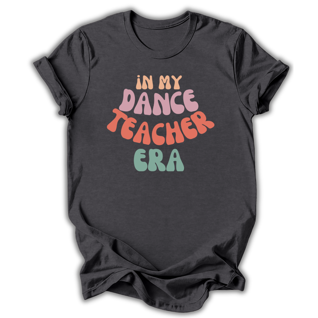 Dark gray  t-shirt with colorful text 'In My Dance Teacher Era' on a white background