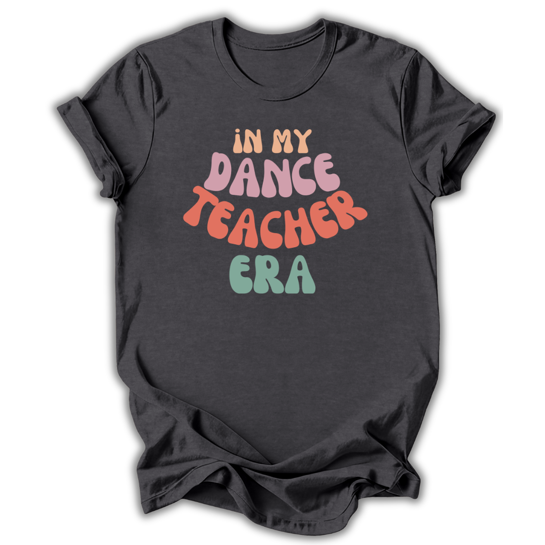 Dark gray  t-shirt with colorful text 'In My Dance Teacher Era' on a white background