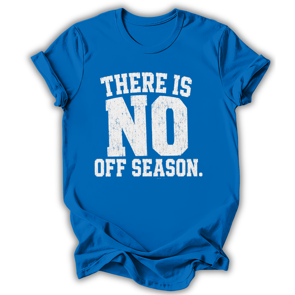 Blue t-shirt with white text 'THERE IS NO OFF SEASON.' on a white background