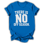 Blue t-shirt with white text 'THERE IS NO OFF SEASON.' on a white background