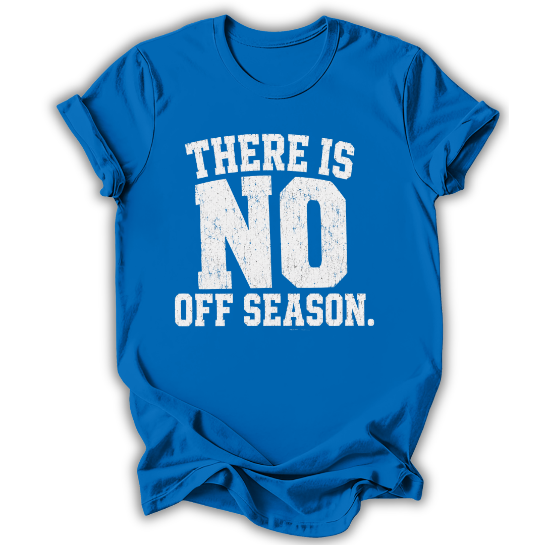 Blue t-shirt with white text 'THERE IS NO OFF SEASON.' on a white background