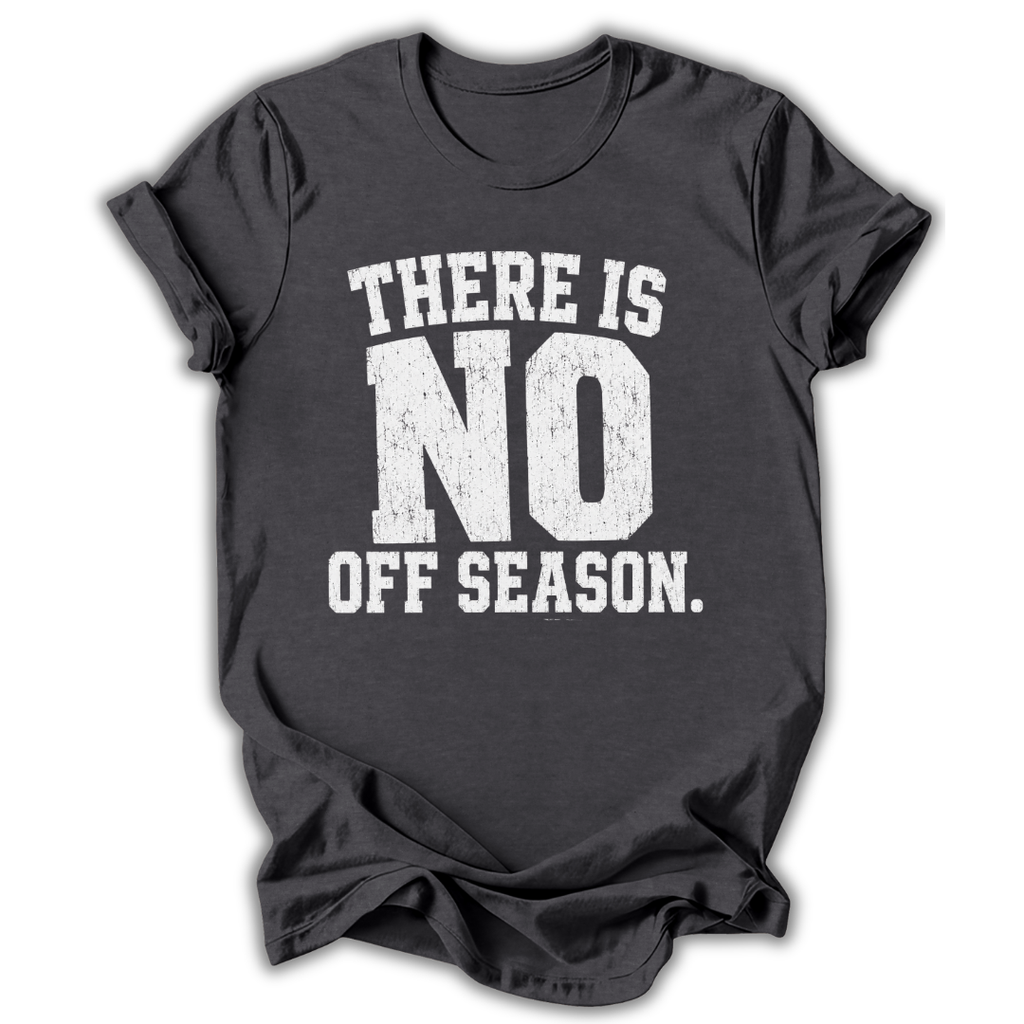 Dark gray t-shirt with 'There is no off season' text on a white background