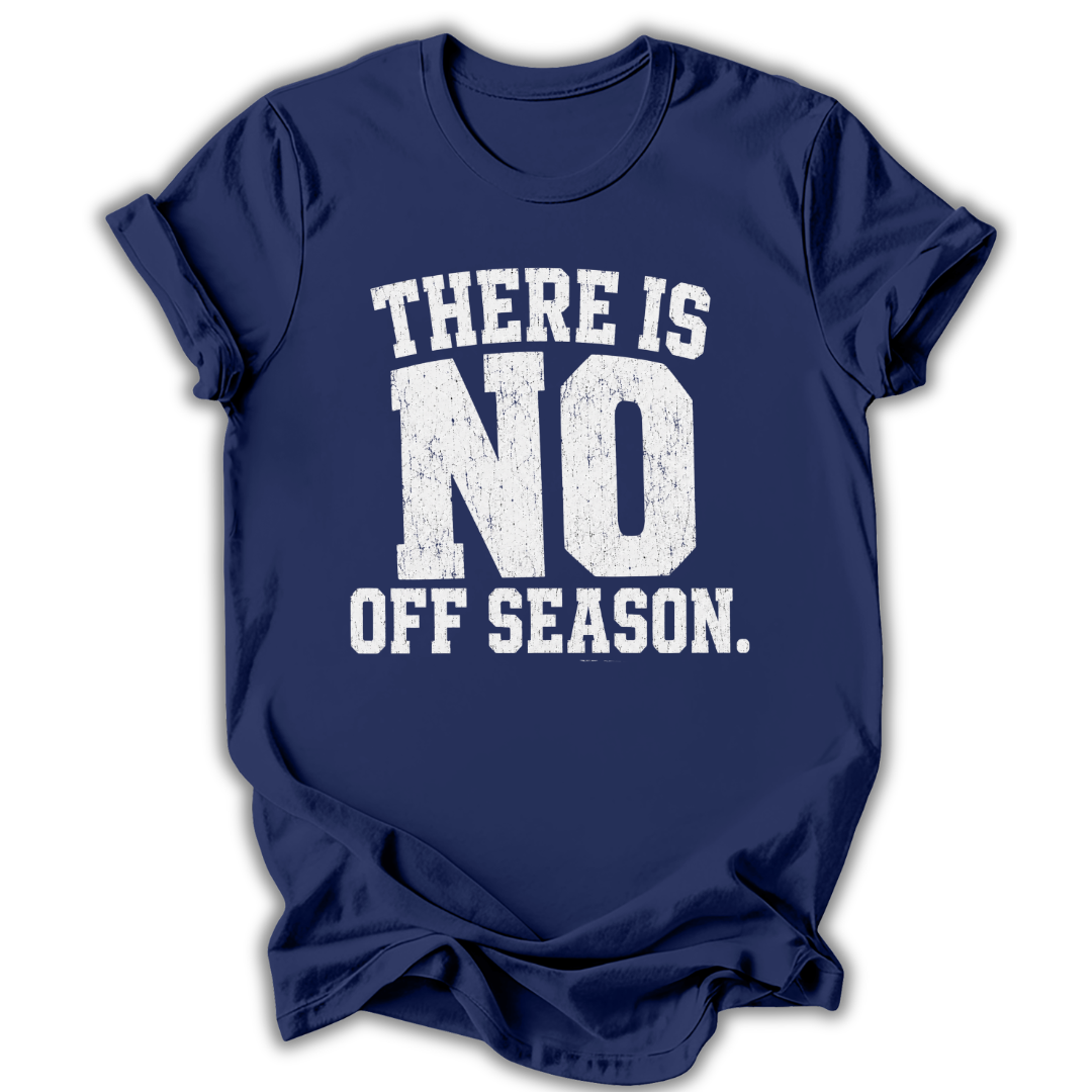 Navy blue t-shirt with white text 'THERE IS NO OFF SEASON.' on a white background