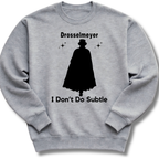 I Don't Do Subtle Sweatshirt