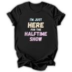 Here for the Halftime Show T-Shirt