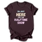 Here for the Halftime Show T-Shirt
