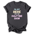 Here for the Halftime Show T-Shirt