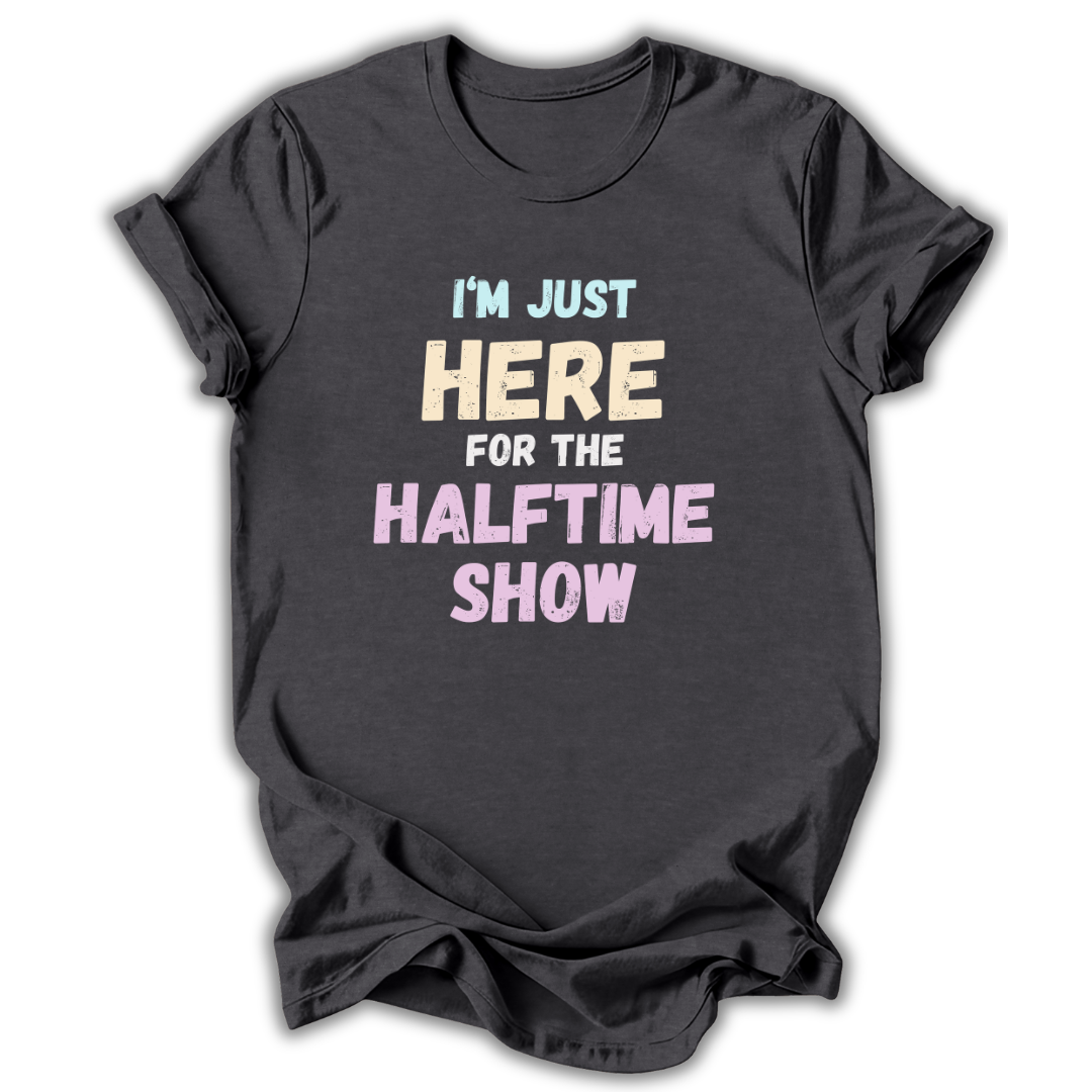 Here for the Halftime Show T-Shirt
