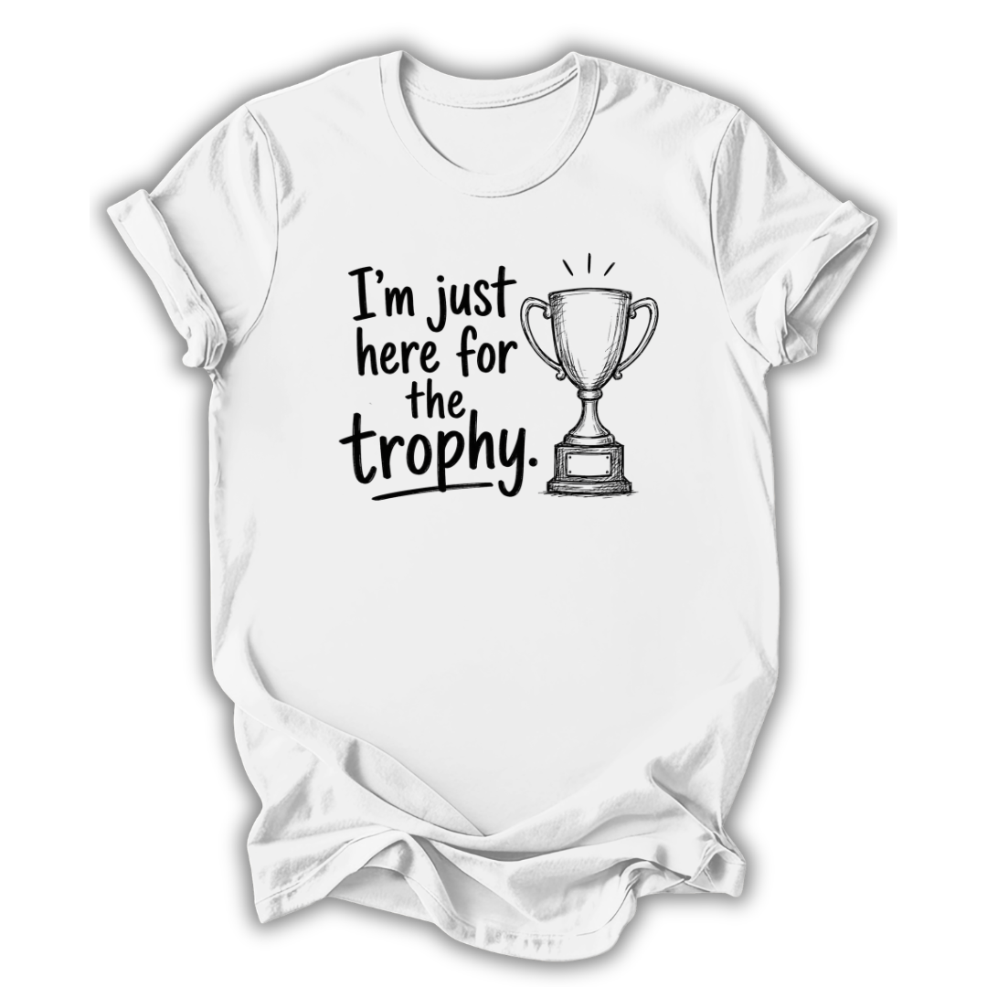Just Here for the Trophy T-Shirt