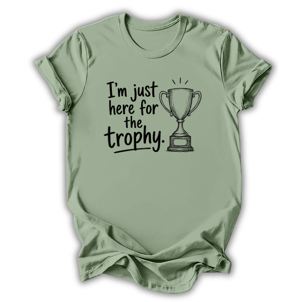 Just Here for the Trophy T-Shirt