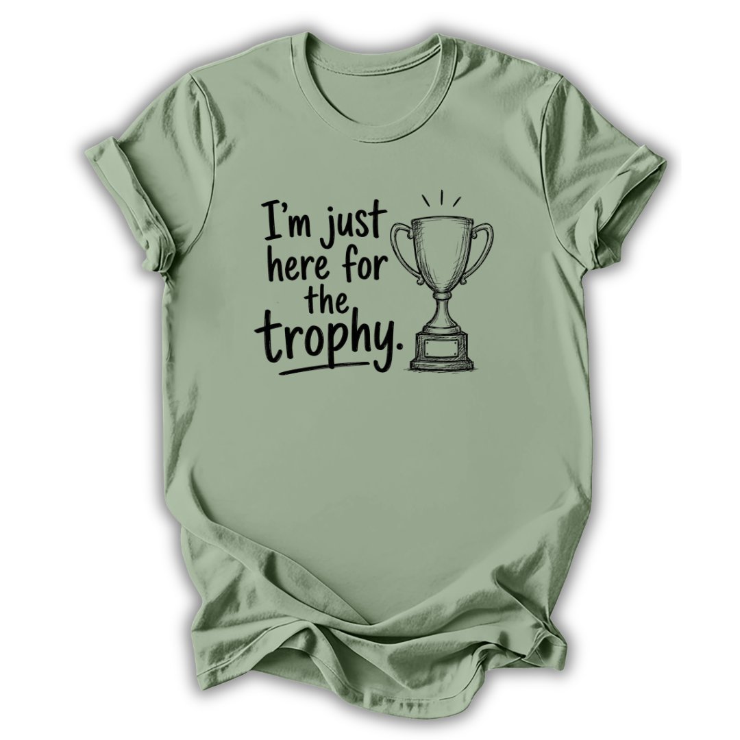 Just Here for the Trophy T-Shirt