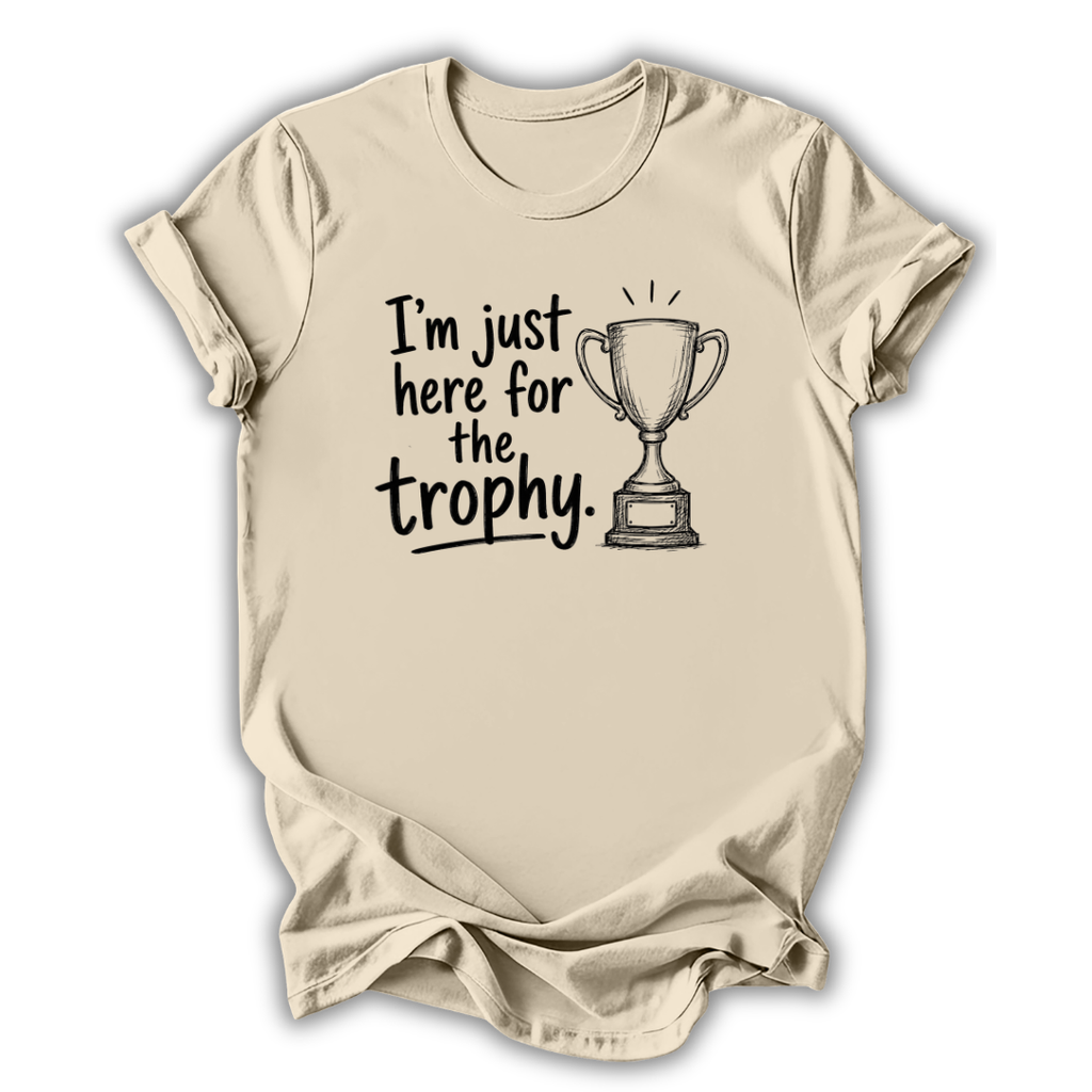 Just Here for the Trophy T-Shirt