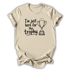 Just Here for the Trophy T-Shirt