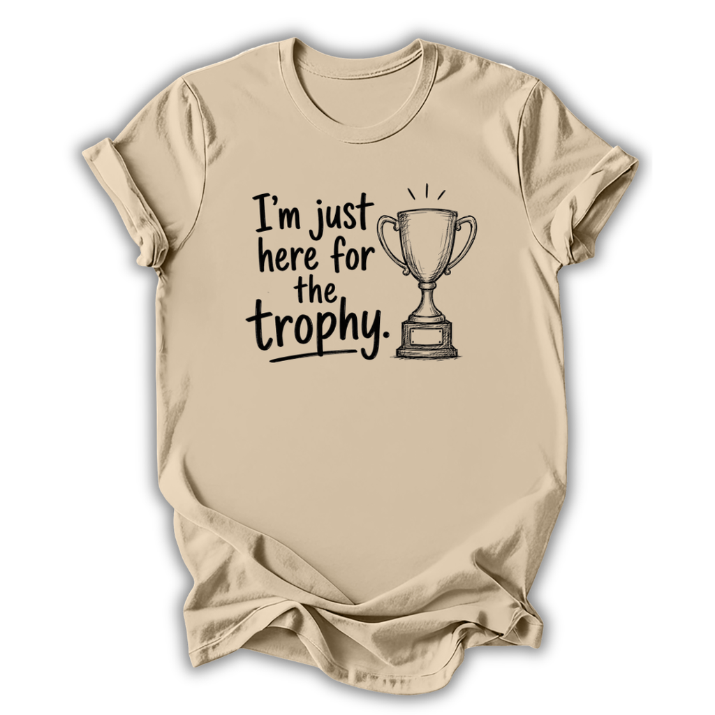 Just Here for the Trophy T-Shirt