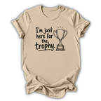 Just Here for the Trophy T-Shirt