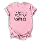 Just Here for the Trophy T-Shirt