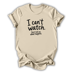 I Can't Watch T‑Shirt