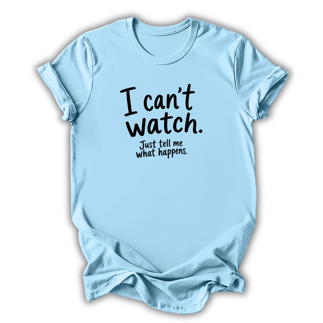 I Can't Watch T‑Shirt