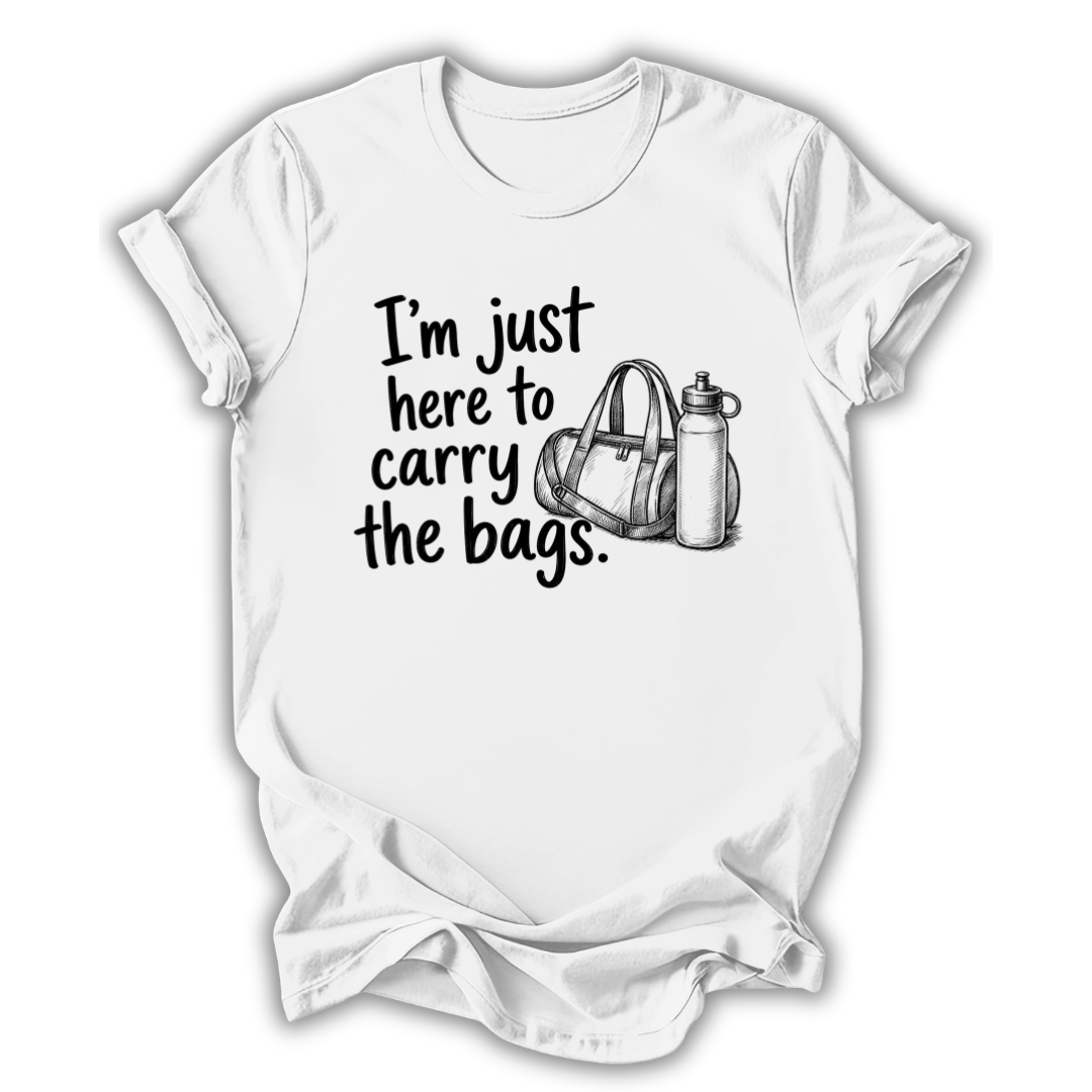 Here to Carry the Bags T-Shirt