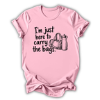 Here to Carry the Bags T-Shirt