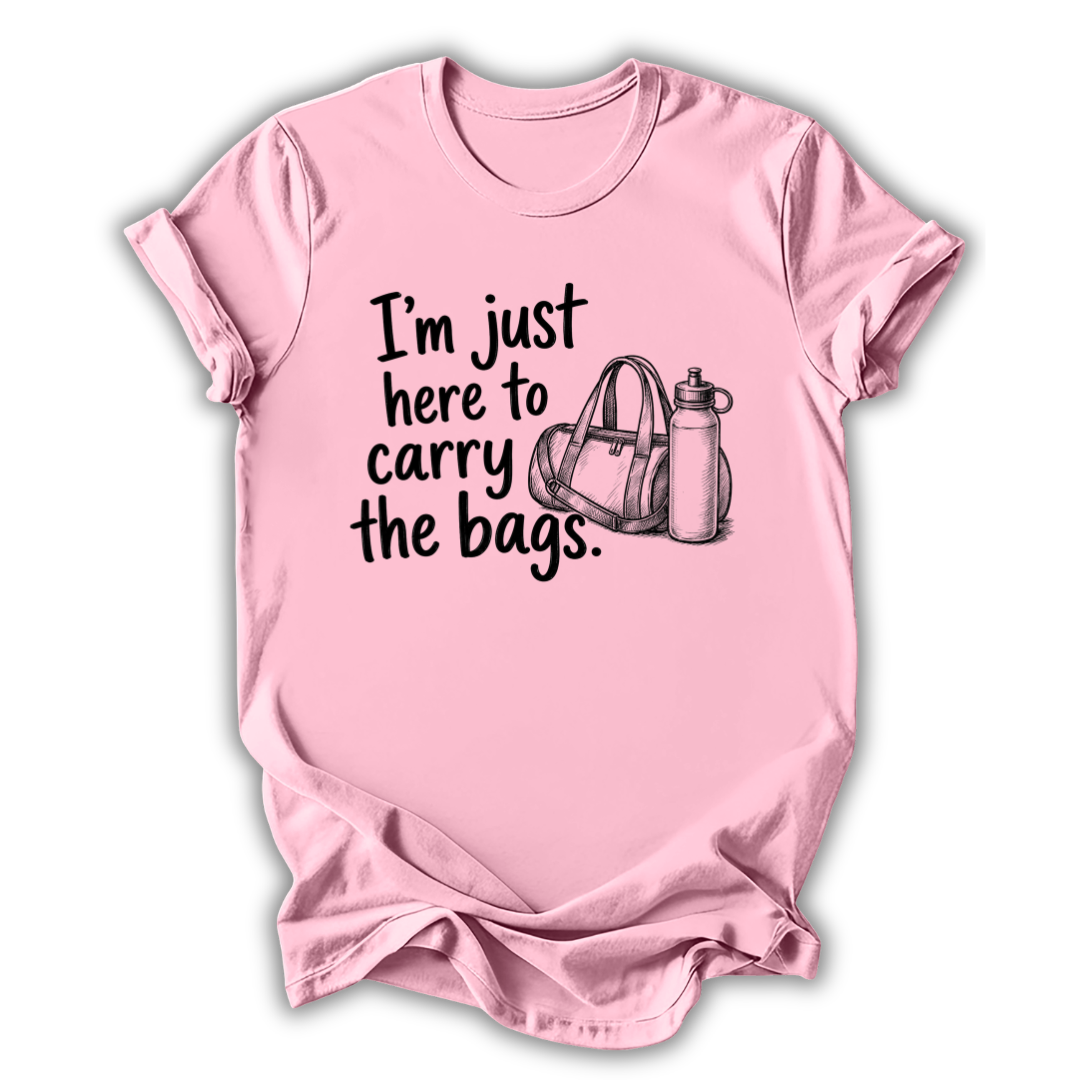 Here to Carry the Bags T-Shirt