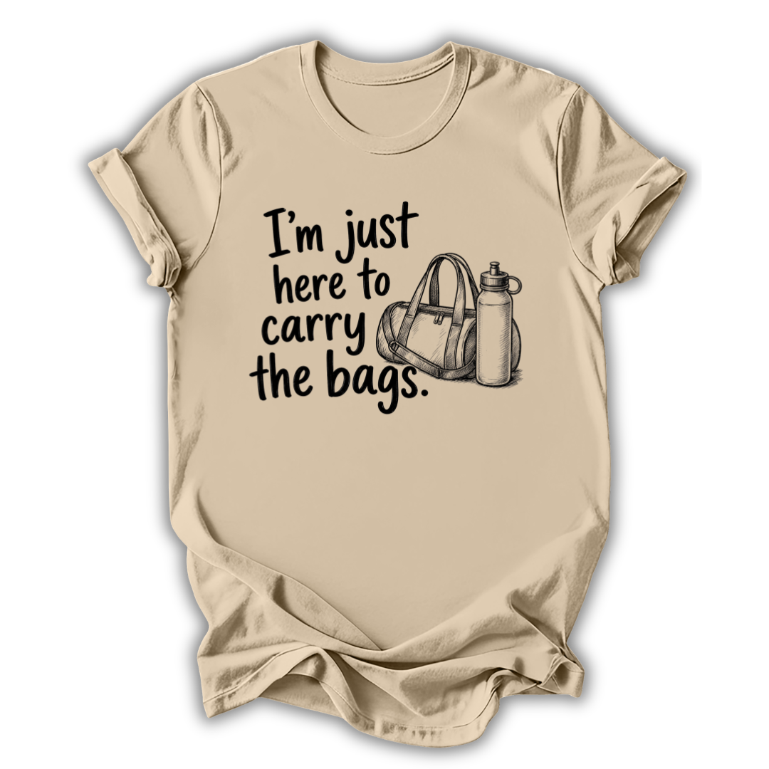 Here to Carry the Bags T-Shirt